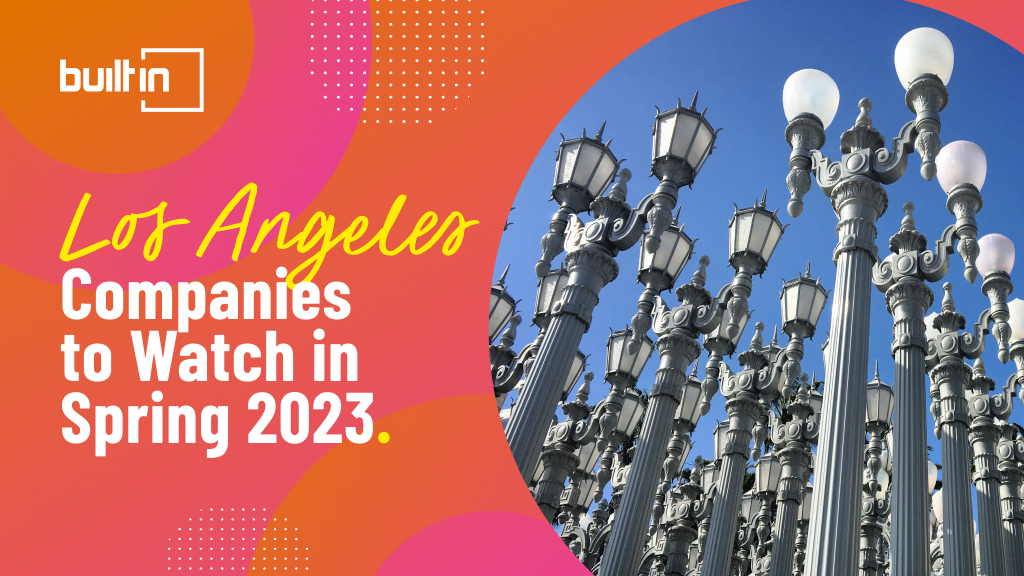 Los Angeles Companies to Watch Spring 2023